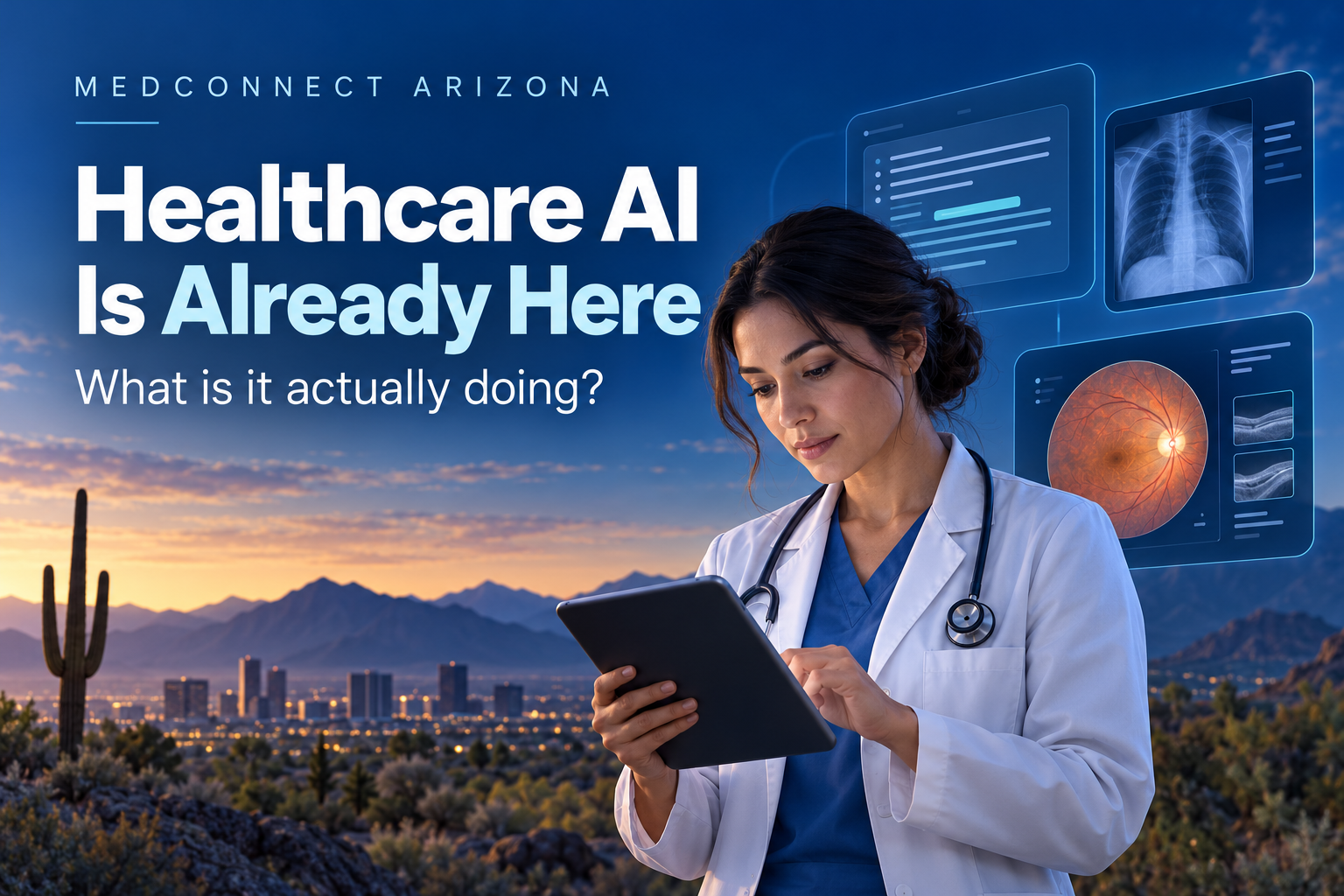 Healthcare AI Is Already Here — MedConnect Arizona Healthcare AI Is Already Here. What Is It Actually Doing?